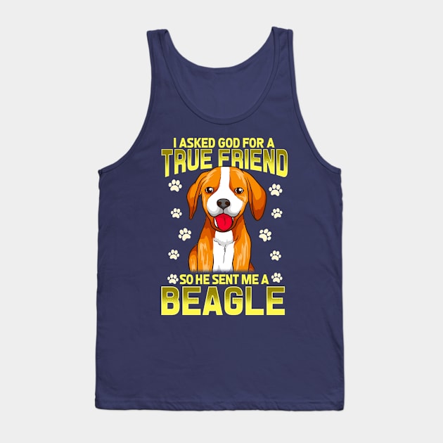 I Asked God For A True Friend So He Sent Me A Beagle Dog Tank Top by E